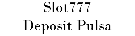Slot777 Deposit Pulsa